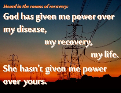 God has given me power over my disease, my recovery, my life. She hasn't given me power over yours. #GodGivenPower #Detachment #Recovery